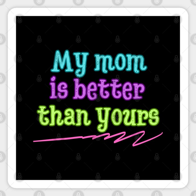 My mom is better than yours Sticker by UnCoverDesign